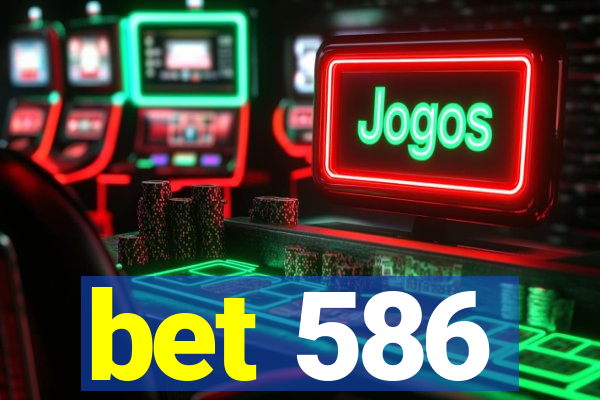bet 586